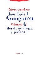 OBRA COMPLETA ARANGUREN 04 : MORAL SOCIOLOGIA Y POLITICA I | 9788481640731 | LOPEZ ARANGURE, JOSE LUIS