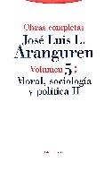 OBRA COMPLETA ARANGUREN 05 : MORAL SOCIOLOGIA POLITICA II | 9788481640878 | LOPEZ ARANGURE, JOSE LUIS