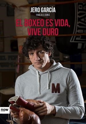BOXEO ES VIDA, VIVE DURO, EL | 9788416245505 | GARCÍA GARCÍA, JERO / LLODRÁ TÉLLEZ, PAULA
