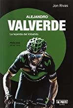ALEJANDRO VALVERDE. LA LEYENDA DEL IMBATIDO | 9788415726715 | RIVAS ALBIZU, JON