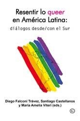 RESENTIR LO QUEER EN AMÉRCIA LATINA : DIÁLOGOS DESDE / CON EL SUR | 9788415899501