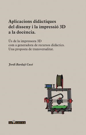 APLICACIONS DIDÀCTIQUES DEL DISSENY I LA IMPRESSIÓ 3D A LA DOCÉNCIA | 9788494611735 | BARDAJÍ CUSÓ, JORDI