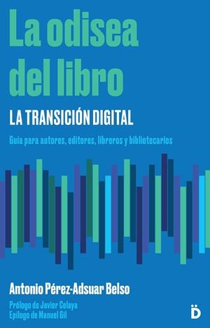 ODISEA DEL LIBRO, LA : LA TRANSICIÓN DIGITAL | 9788494628917 | PEREZ-ADSUAR BELSO, ANTONIO