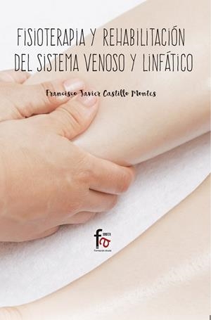 FISIOTERAPIA Y REHABILITACIÓN DEL SISTEMA VENOSO Y LINFÁTICO | 9788491663638 | CASTILLO MONTES, FRANCISCO JAVIER