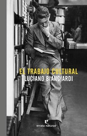 TRABAJO CULTURAL, EL | 9788416544448 | BIANCIARDI, LUCIANO
