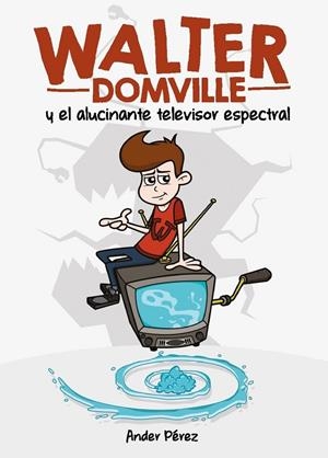 WALTER DOMVILLE Y EL ALUCINANTE TELEVISOR ESPECTRAL | 9788494441257 | PEREZ, ANDER