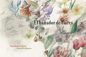 BAÑADOR DE FLORES, EL | 9788494694424 | RODRÍGUEZ BOSCH, MARTA