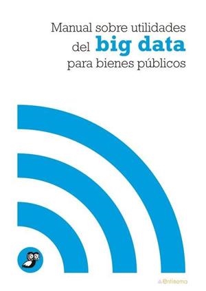 MANUAL SOBRE UTILIDADES DEL BIG DATA PARA BIENES PÚBLICOS | 9788481989830