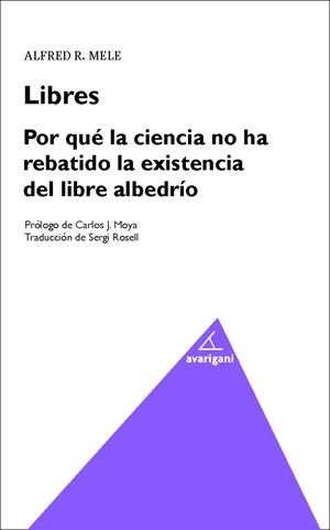 LIBRES. POR QUÉ LA CIENCIA HA REBATIDO LA EXISTENCIA DEL LIBRE ALBEDRIO | 9788494580536 | MELE, ALFRED R.
