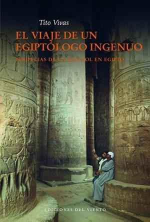 VIAJE DE UN EGIPTÓLOGO INGENUO, EL | 9788415374138 | VIVAS, TITO