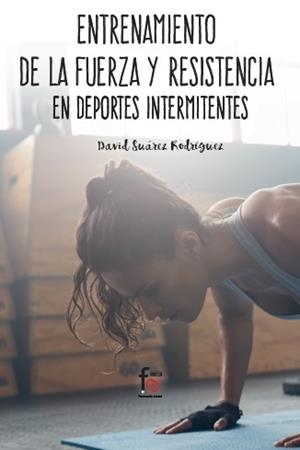 ENTRENAMIENTO DE LA FUERZA Y LA RESISTENCIA | 9788491764731 | SUAREZ RODRIGUEZ, DAVID