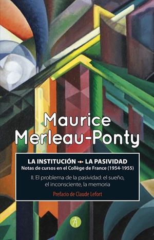 INSTITUCIÓN, LA. LA PASIVIDAD | 9788416421664 | MERLEAU-PONTY, MAURICE