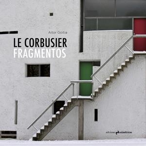 LE CORBUSIER. FRAGMENTOS | 9788494695780 | GOITIA CRUZ, AITOR