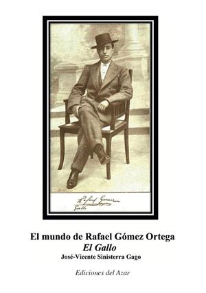 MUNDO DE RAFAEL GÓMEZ ORTEGA "EL GALLO", EL | 9788495885876 | SINISTERRA GAGO, JOSE-VICENTE