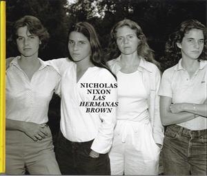 NICHOLAS NIXON. LAS HERMANAS BROWN, 1975-2017 | 9788498446647 | GOLLONET / JIMENEZ