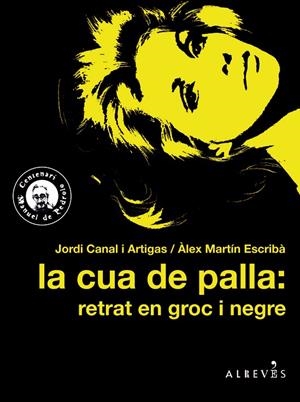 CUA DE PALLA, LA : RETRAT EN GROC I NEGRE | 9788417077358 | CANAL I ARTIGAS, JORDI / MARTÍN ESCRIBÀ, ÀLEX