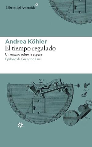 TIEMPO REGALADO, EL | 9788417007331 | KOHLER, ANDREA