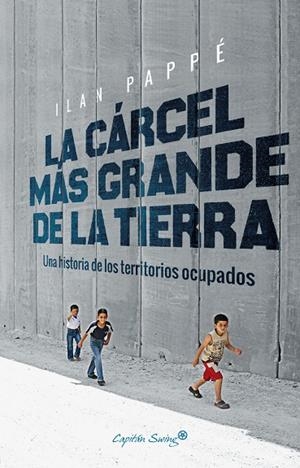 CÁRCEL MÁS GRANDE DE LA TIERRA, LA | 9788494740879 | PAPPE, ILAN