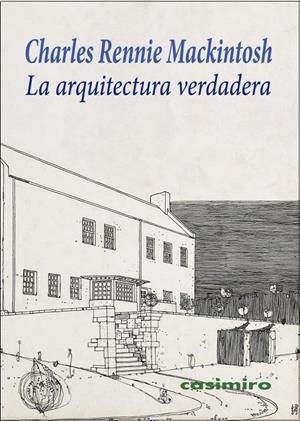 ARQUITECTURA VERDADERA, LA | 9788416868315 | MACKINTOSH, CHARLES RENNIE
