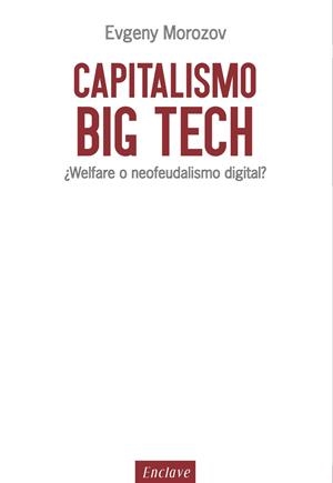 CAPITALISMO BIG TECH | 9788494686856 | MOROZOV, EVGENY