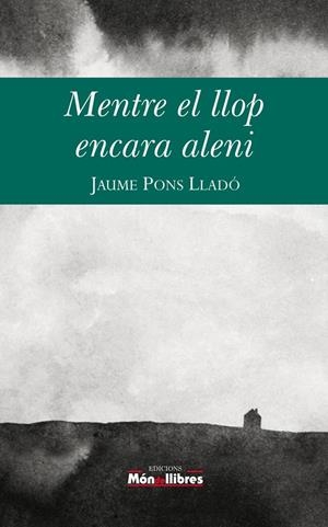 MENTRE EL LLOP ENCARA ALENI | 9788461730612 | PONS LLADO, JAUME