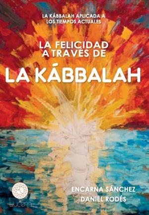 FELICIDAD A TRAVÉS DE LA KÁBBALAH, LA | 9788494603846 | RODES / SANCHEZ