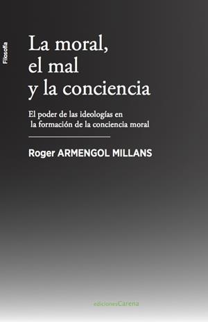 MORAL, EL MAL Y LA CONCIENCIA, LA | 9788417258313 | ARMENGOL, ROGER