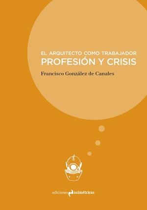 ARQUITECTO COMO TRABAJADOR, EL | 9788494791505 | GONZALEZ DE CANALES, FRANCISCO