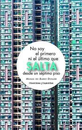 NO SOY EL PRIMERO NI EL ÚLTIMO QUE SALTA DE UN SÉPTIMO PISO | 9788494830624 | DEL BARRIO DONAIRE, MANUEL