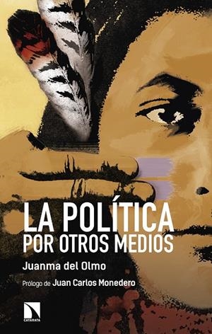 POLÍTICA POR OTROS MEDIOS, LA | 9788490974704 | DEL OLMO, JUANMA
