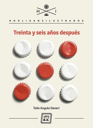 TREINTA Y SEIS AÑOS DESPUÉS | 9788416001927 | ANGULO DANERI, TOÑO