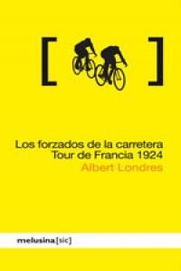 FORZADOS DE LA CARRETERA, LOS. TOUR DE FRANCIA 1924 | 9788496614758 | LONDRES BARATIER, ALBERT