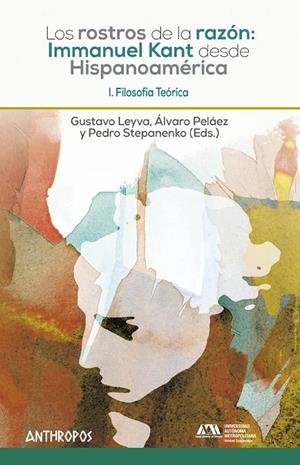 ROSTROS DE LA RAZÓN, LOS : I. KANT DESDE HISPANOAMÉRICA. I | 9788416421923 | LEYVA / PELAEZ