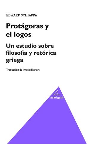 PROTÁGORAS Y EL LOGOS. UN ESTUDIO SOBRE FILOSOFÍA Y RETÓRICA | 9788494580598 | SCHIAPPA, EDWARD