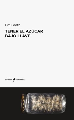 TENER EL AZÚCAR BAJO LLAVE | 9788494917868 | LOOTZ, EVA