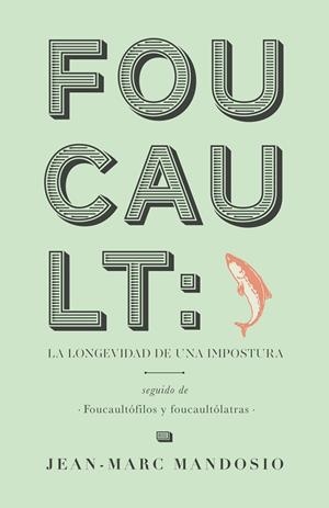 FOUCAULT : LA LONGEVIDAD DE UNA IMPOSTURA | 9788494321719 | MANDOSIO, JEAN-MARC
