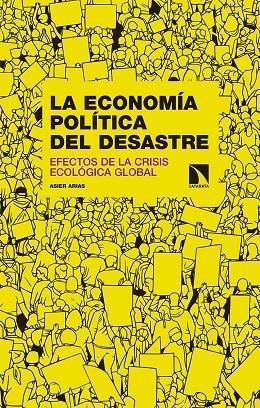 ECONOMÍA POLÍTICA DEL DESASTRE, LA | 9788490975411 | ARIAS DOMINGUEZ, ASIER