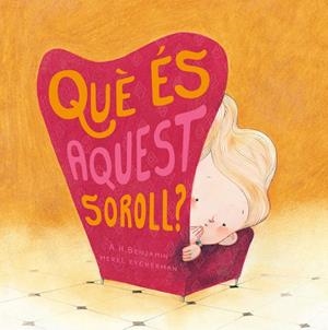 QUÈ ÉS AQUEST SOROLL? | 9788417123574 | BENJAMIN / EYCKERMAN
