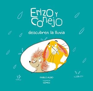 ERIZO Y CONEJO DESCUBREN LA LLUVIA | 9788494655180 | GOMEZ / ALBO
