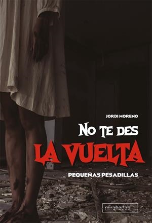 NO TE DES LA VUELTA (PEQUEÑAS PESADILLAS) | 9788417448639 | MORENO, JORDI