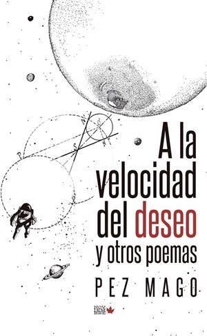A LA VELOCIDAD DEL DESEO Y OTROS POEMAS | 9788494912153 | MAGO, PEZ