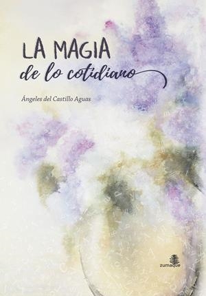 MAGIA DE LO COTIDIANO, LA | 9788494124600 | DEL CASTILLO AGUAS, ANGELES