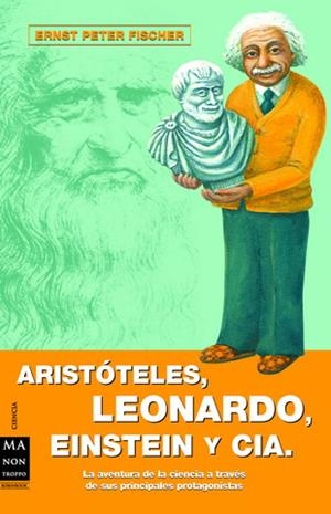 ARISTOTELES, LEONARDO, EINSTEIN Y CIA | 9788496222595 | FISCHER, ERNEST P.
