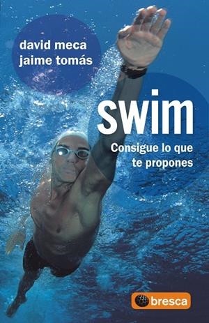 SWIM. CONSIGUE LO QUE TE PROPONES | 9788493559014 | MECA, DAVID / TOMÁS, JAIME