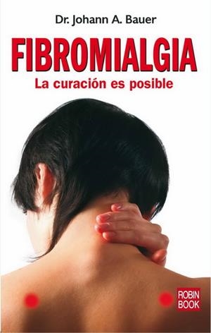 FIBROMIALGIA. LA CURACION ES POSIBLE | 9788479279608 | BAUER, JOHANN A.