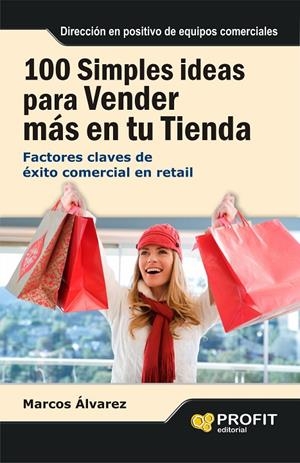 100 SIMPLES IDEAS PARA VENDER MÁS EN SU TIENDA : FACTORES CLAVES DE ÉXITO COMERCIAL EN RETAIL | 9788415505501 | ÁLVAREZ OROZCO, MARCOS