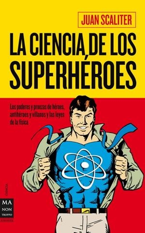 CIENCIA DE LOS SUPERHÉROES, LA | 9788415256045 | SCALITER, JUAN