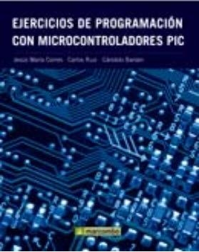 EJERCICIOS DE PROGRAMACIÓN CON MICROCONTROLADORES PIC | 9788426716071 | CORRES, JESÚS MARÍA / RUÍZ, CARLOS / BARIÁIN, CÁNDIDO