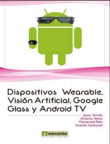 DISPOSITIVOS WEARABLES, VISION ARTIFICIAL, GOOGLE GLASS Y ANDROID TV | 9788426722553 | DIVERSOS AUTORS