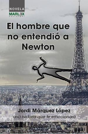 HOMBRE QUE NO ENTENDIÓ A NEWTON, EL | 9788494602832 | MÁRQUEZ LÓPEZ, JORDI